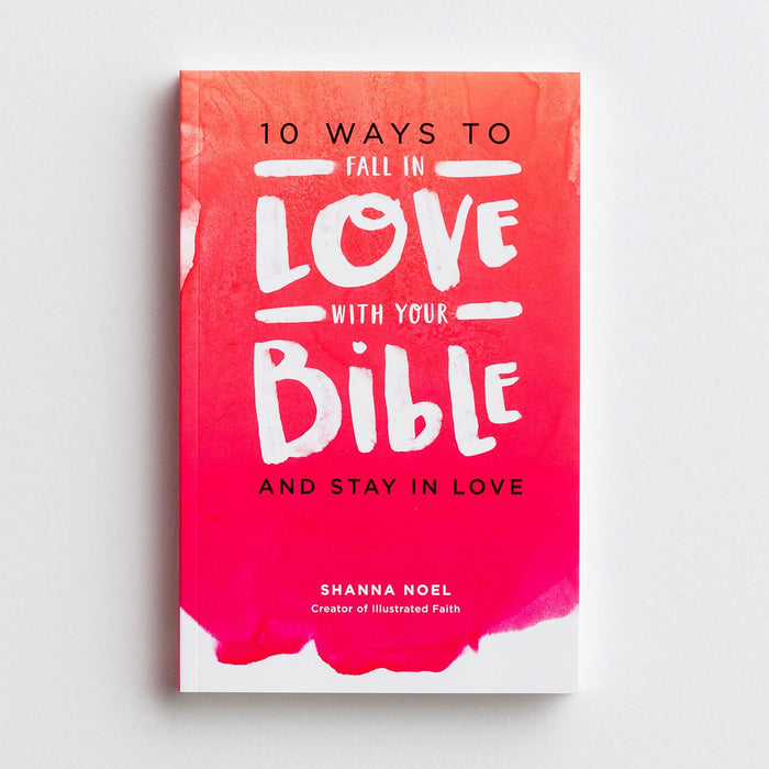 Dayspring - Shanna Noel - 10 Ways To Fall In Love With Your Bible And Stay In Love