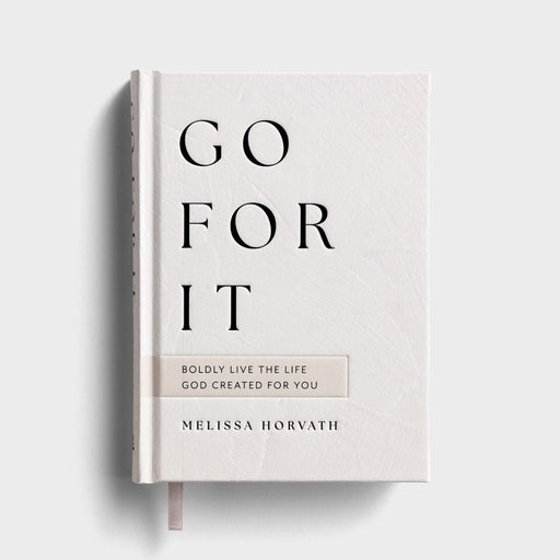 Melissa Horvath - Go For It! Boldly Live the Life God Created for You- Go for it