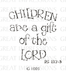 Great Impressions - Wood Mounted Stamp - Children are a gift of the Lord